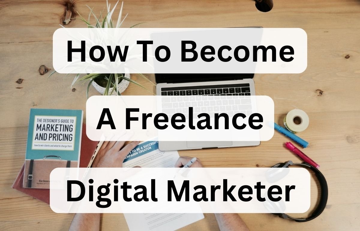 How to become a freelance digital marketer.